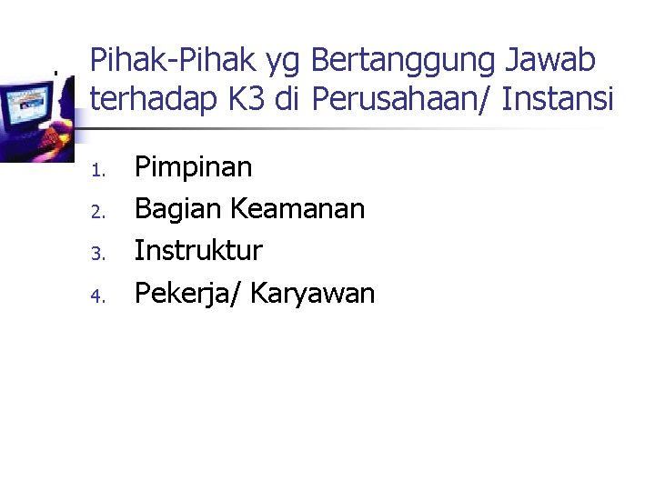 Pihak-Pihak yg Bertanggung Jawab terhadap K 3 di Perusahaan/ Instansi 1. 2. 3. 4.