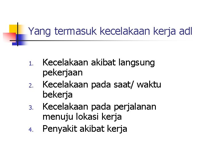 Yang termasuk kecelakaan kerja adl 1. 2. 3. 4. Kecelakaan akibat langsung pekerjaan Kecelakaan