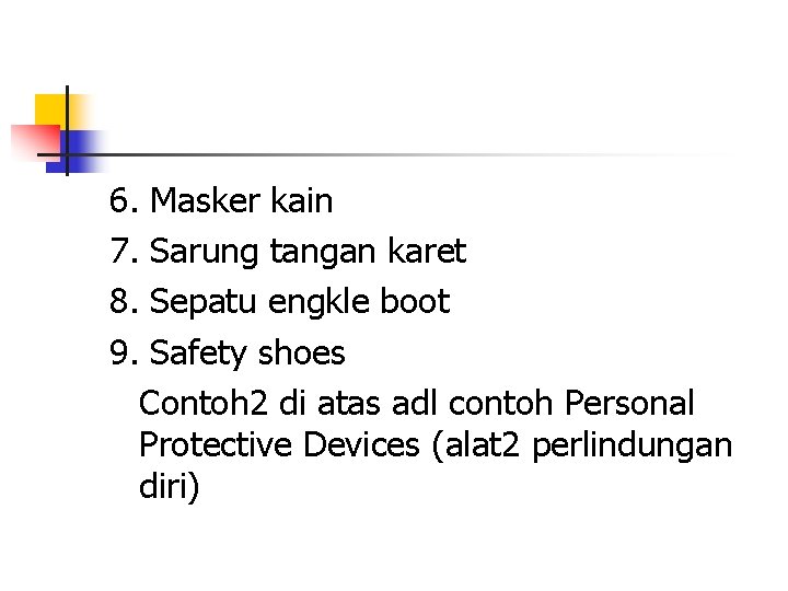 6. Masker kain 7. Sarung tangan karet 8. Sepatu engkle boot 9. Safety shoes