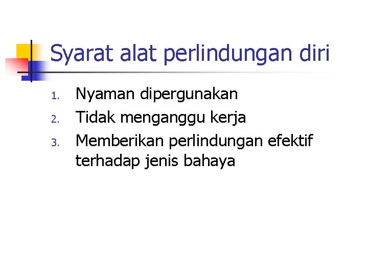 Syarat alat perlindungan diri 1. 2. 3. Nyaman dipergunakan Tidak menganggu kerja Memberikan perlindungan