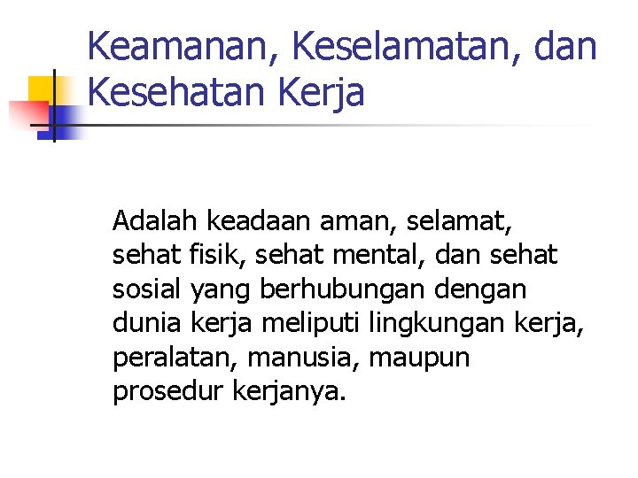 Keamanan, Keselamatan, dan Kesehatan Kerja Adalah keadaan aman, selamat, sehat fisik, sehat mental, dan