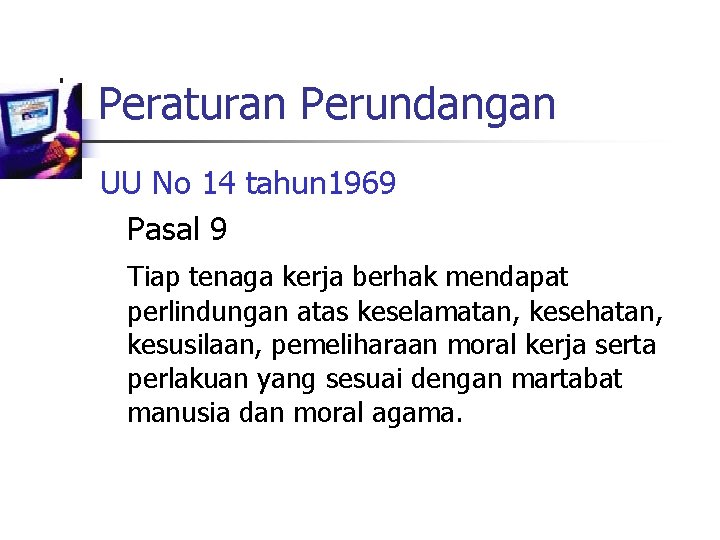 Peraturan Perundangan UU No 14 tahun 1969 Pasal 9 Tiap tenaga kerja berhak mendapat