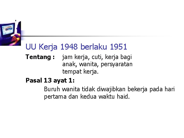 UU Kerja 1948 berlaku 1951 Tentang : jam kerja, cuti, kerja bagi anak, wanita,