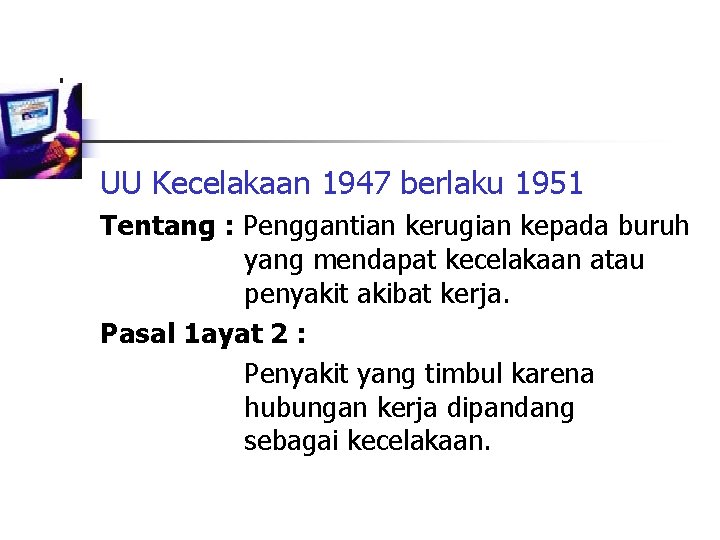 UU Kecelakaan 1947 berlaku 1951 Tentang : Penggantian kerugian kepada buruh yang mendapat kecelakaan