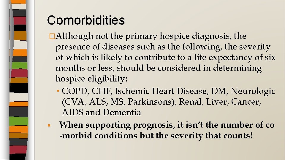Comorbidities �Although not the primary hospice diagnosis, the presence of diseases such as the