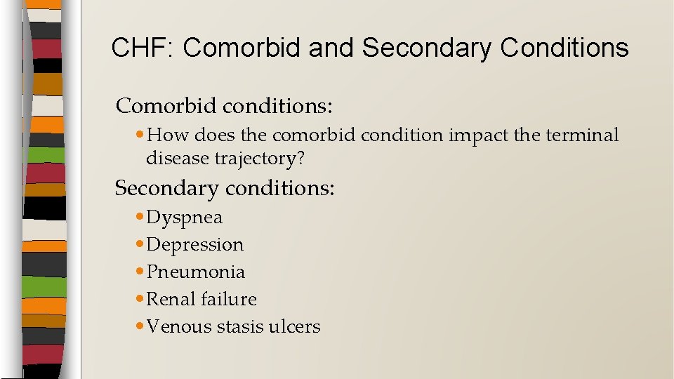 CHF: Comorbid and Secondary Conditions Comorbid conditions: • How does the comorbid condition impact