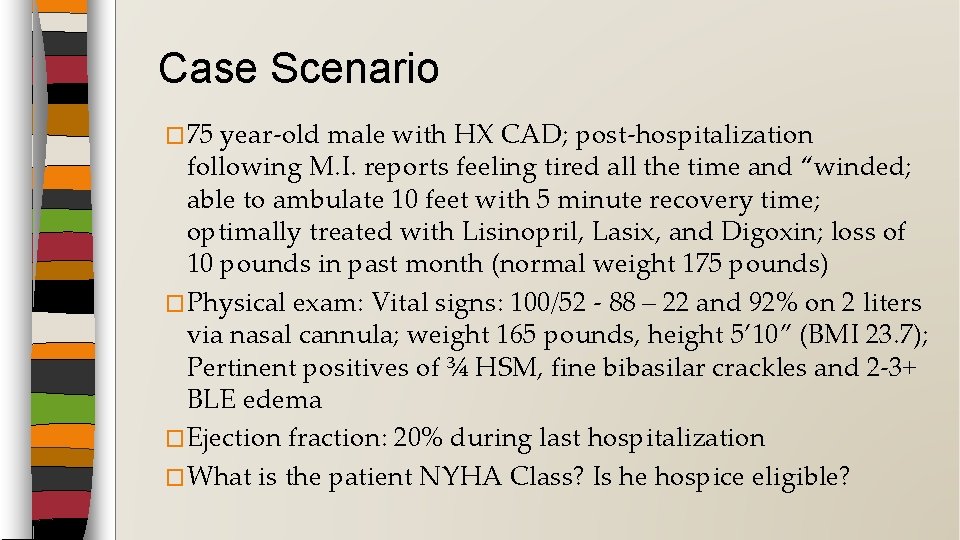 Case Scenario � 75 year-old male with HX CAD; post-hospitalization following M. I. reports