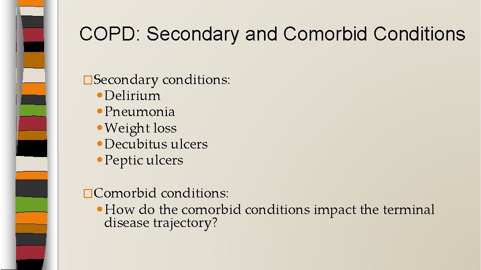 COPD: Secondary and Comorbid Conditions �Secondary conditions: • Delirium • Pneumonia • Weight loss