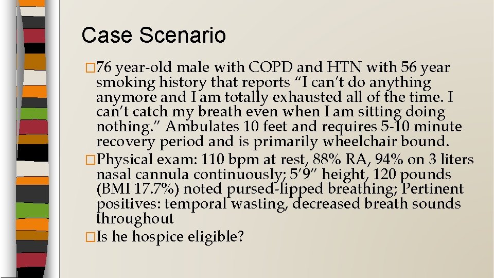 Case Scenario � 76 year-old male with COPD and HTN with 56 year smoking