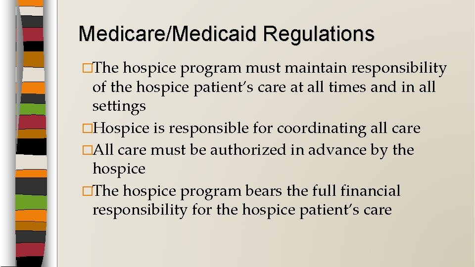 Medicare/Medicaid Regulations �The hospice program must maintain responsibility of the hospice patient’s care at