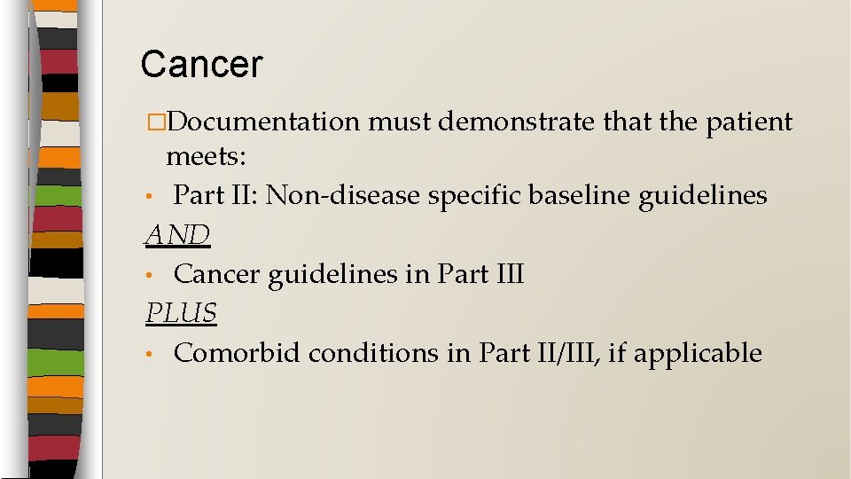 Cancer �Documentation must demonstrate that the patient meets: • Part II: Non-disease specific baseline