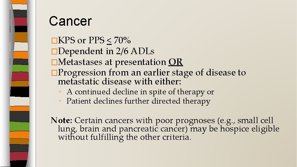 Cancer �KPS or PPS < 70% �Dependent in 2/6 ADLs �Metastases at presentation OR