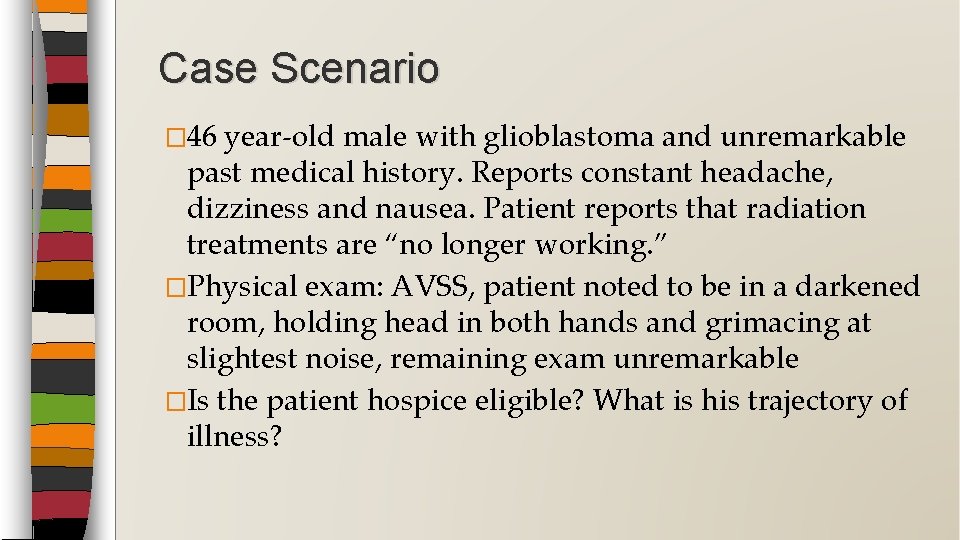 Case Scenario � 46 year-old male with glioblastoma and unremarkable past medical history. Reports