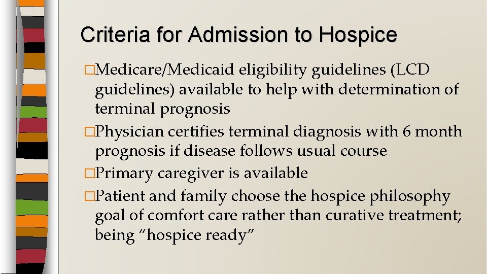 Criteria for Admission to Hospice �Medicare/Medicaid eligibility guidelines (LCD guidelines) available to help with