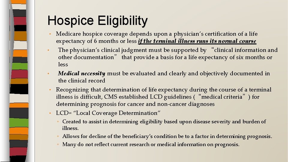 Hospice Eligibility Medicare hospice coverage depends upon a physician’s certification of a life expectancy