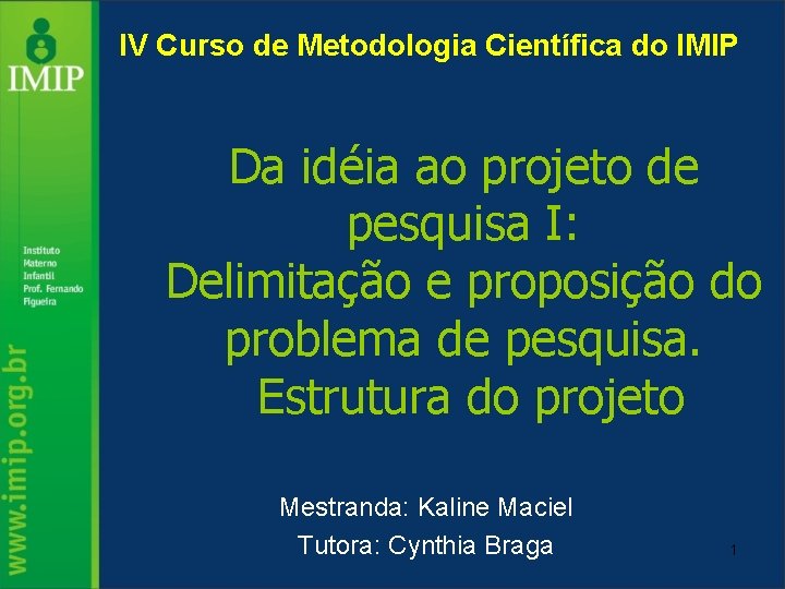 IV Curso de Metodologia Científica do IMIP Da idéia ao projeto de pesquisa I: