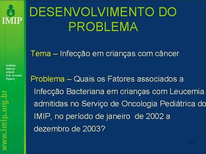 DESENVOLVIMENTO DO PROBLEMA Tema – Infecção em crianças com câncer Problema – Quais os