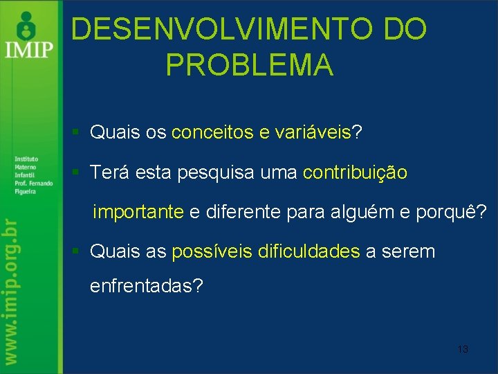 DESENVOLVIMENTO DO PROBLEMA § Quais os conceitos e variáveis? § Terá esta pesquisa uma