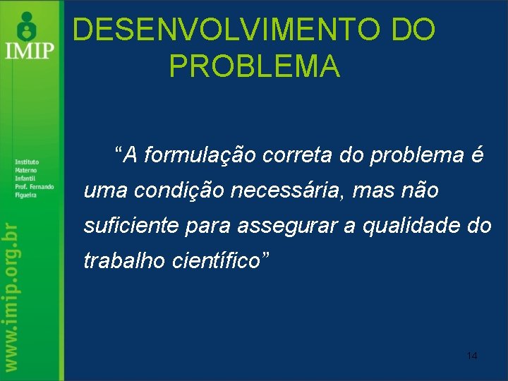 DESENVOLVIMENTO DO PROBLEMA “A formulação correta do problema é uma condição necessária, mas não