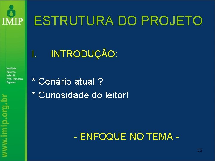 ESTRUTURA DO PROJETO I. INTRODUÇÃO: * Cenário atual ? * Curiosidade do leitor! ENFOQUE