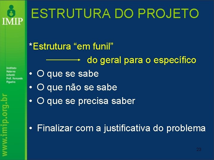 ESTRUTURA DO PROJETO *Estrutura “em funil” do geral para o específico • O que