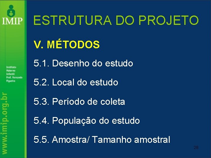 ESTRUTURA DO PROJETO V. MÉTODOS 5. 1. Desenho do estudo 5. 2. Local do