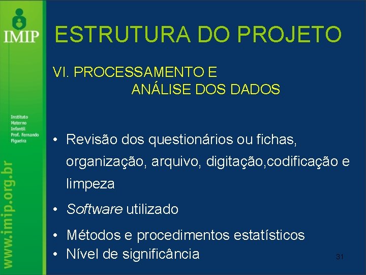 ESTRUTURA DO PROJETO VI. PROCESSAMENTO E ANÁLISE DOS DADOS • Revisão dos questionários ou