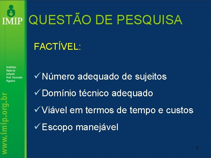 QUESTÃO DE PESQUISA FACTÍVEL: ü Número adequado de sujeitos ü Domínio técnico adequado ü