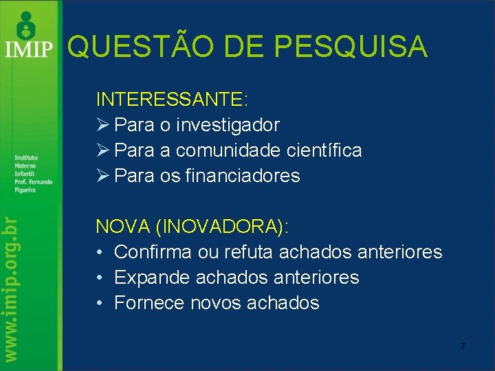 QUESTÃO DE PESQUISA INTERESSANTE: Ø Para o investigador Ø Para a comunidade científica Ø