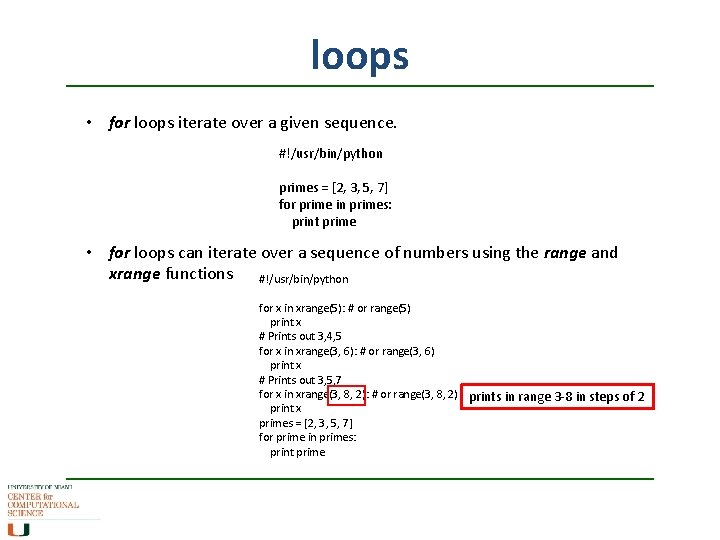 loops • for loops iterate over a given sequence. #!/usr/bin/python primes = [2, 3,