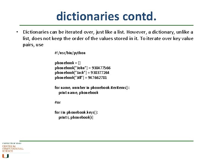 dictionaries contd. • Dictionaries can be iterated over, just like a list. However, a