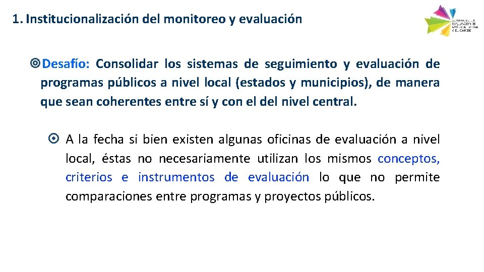 1. Institucionalización del monitoreo y evaluación Desafío: Consolidar los sistemas de seguimiento y evaluación
