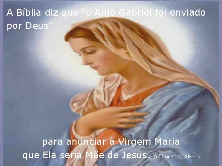 A Bíblia diz que “o Anjo Gabriel foi enviado por Deus” para anunciar à A Bíblia diz que “o Anjo Gabriel foi enviado por Deus” para anunciar à