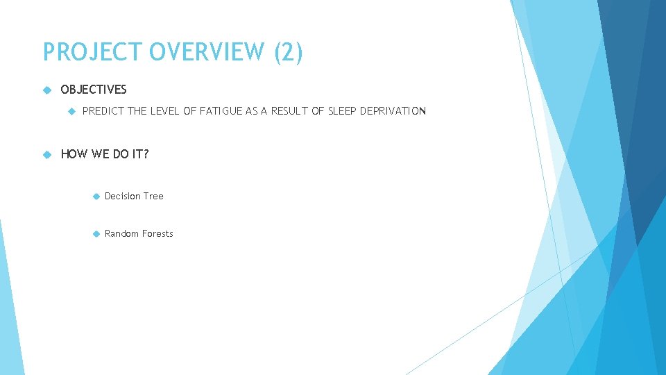 PROJECT OVERVIEW (2) OBJECTIVES PREDICT THE LEVEL OF FATIGUE AS A RESULT OF SLEEP