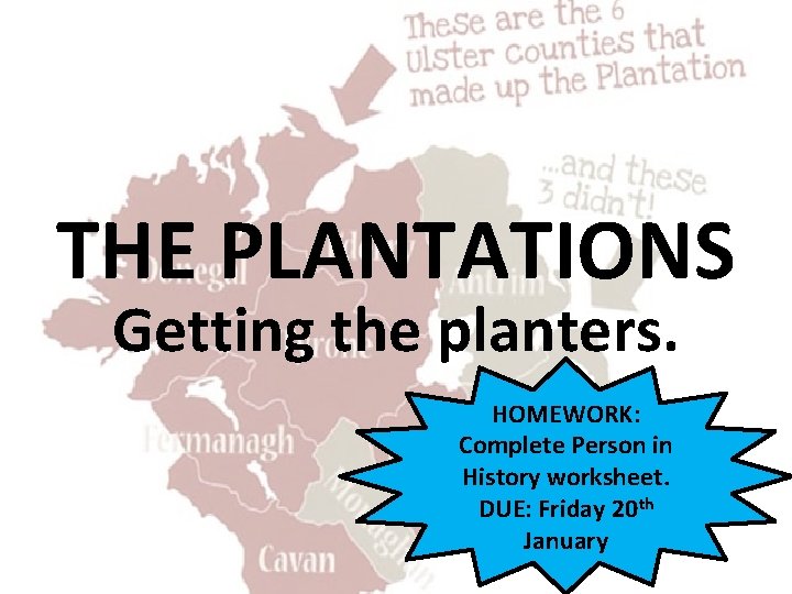 THE PLANTATIONS Getting the planters. HOMEWORK: Complete Person in History worksheet. DUE: Friday 20 THE PLANTATIONS Getting the planters. HOMEWORK: Complete Person in History worksheet. DUE: Friday 20