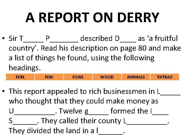 A REPORT ON DERRY • Sir T_____ P_______ described D____ as ‘a fruitful country’. A REPORT ON DERRY • Sir T_____ P_______ described D____ as ‘a fruitful country’.