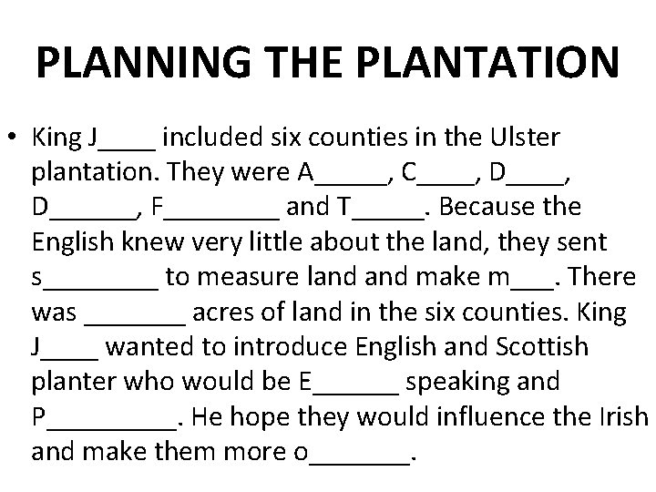 PLANNING THE PLANTATION • King J____ included six counties in the Ulster plantation. They PLANNING THE PLANTATION • King J____ included six counties in the Ulster plantation. They