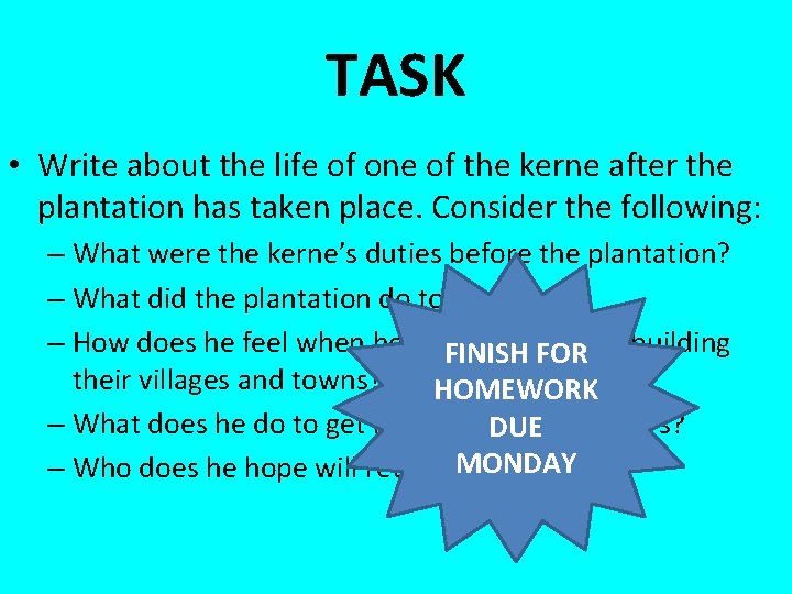 TASK • Write about the life of one of the kerne after the plantation TASK • Write about the life of one of the kerne after the plantation