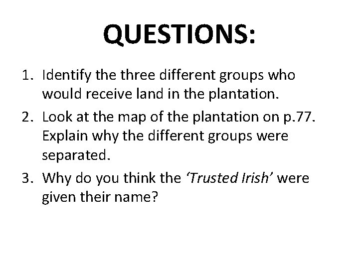 QUESTIONS: 1. Identify the three different groups who would receive land in the plantation. QUESTIONS: 1. Identify the three different groups who would receive land in the plantation.