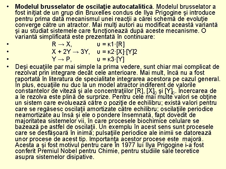  • Modelul brusselator de oscilaţie autocatalitică. Modelul brusselator a fost iniţiat de un