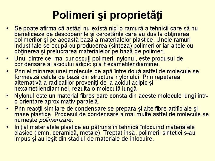 Polimeri şi proprietăţi • Se poate afirma că astăzi nu există nici o ramură