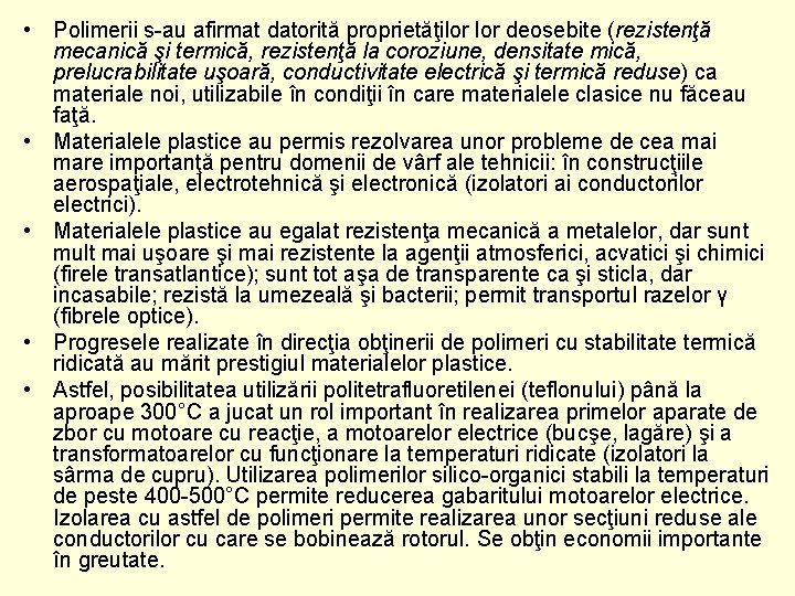  • Polimerii s-au afirmat datorită proprietăţilor deosebite (rezistenţă mecanică şi termică, rezistenţă la