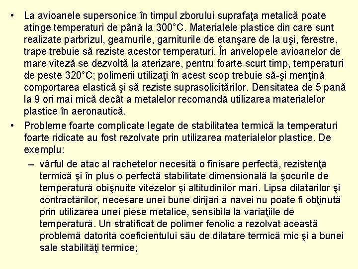  • La avioanele supersonice în timpul zborului suprafaţa metalică poate atinge temperaturi de