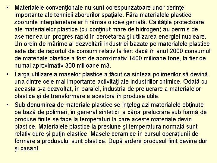  • Materialele convenţionale nu sunt corespunzătoare unor cerinţe importante ale tehnicii zborurilor spaţiale.