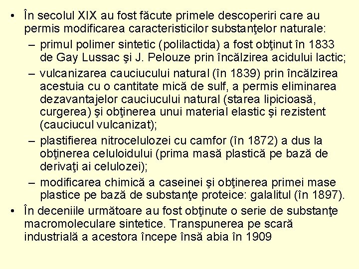  • În secolul XIX au fost făcute primele descoperiri care au permis modificarea