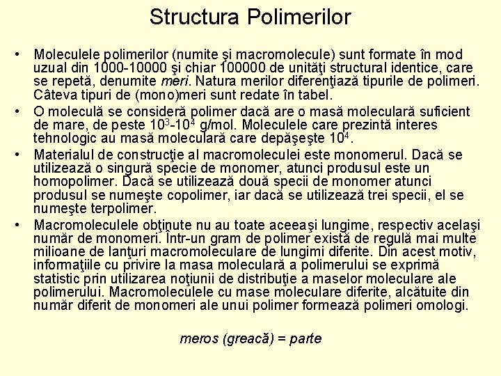 Structura Polimerilor • Moleculele polimerilor (numite şi macromolecule) sunt formate în mod uzual din