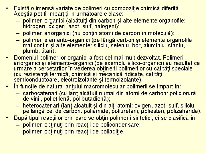  • Există o imensă variate de polimeri cu compoziţie chimică diferită. Aceştia pot