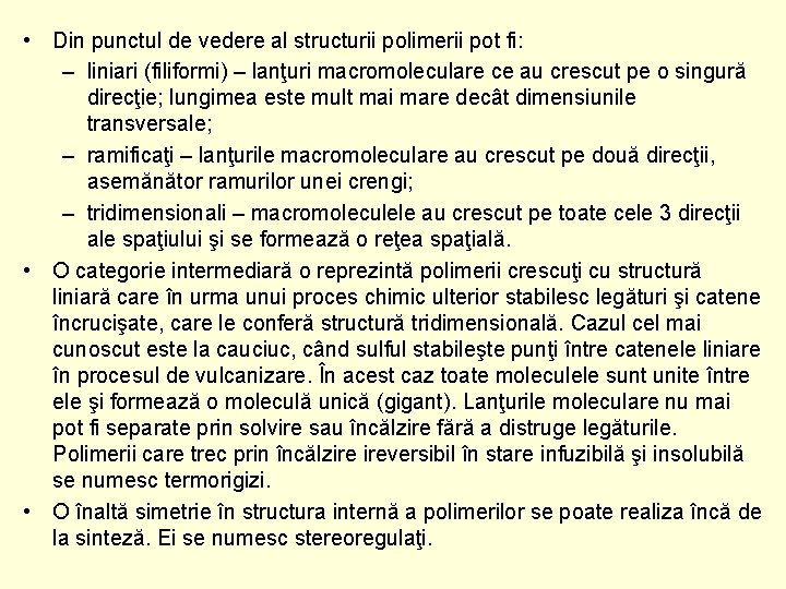  • Din punctul de vedere al structurii polimerii pot fi: – liniari (filiformi)