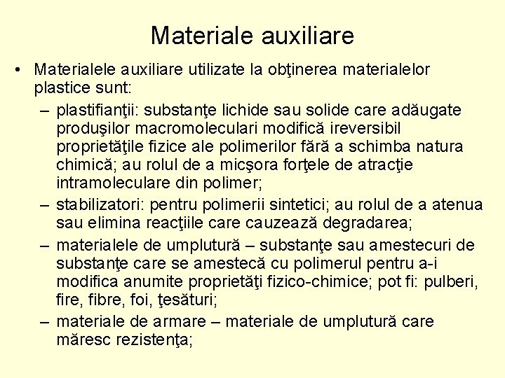 Materiale auxiliare • Materialele auxiliare utilizate la obţinerea materialelor plastice sunt: – plastifianţii: substanţe