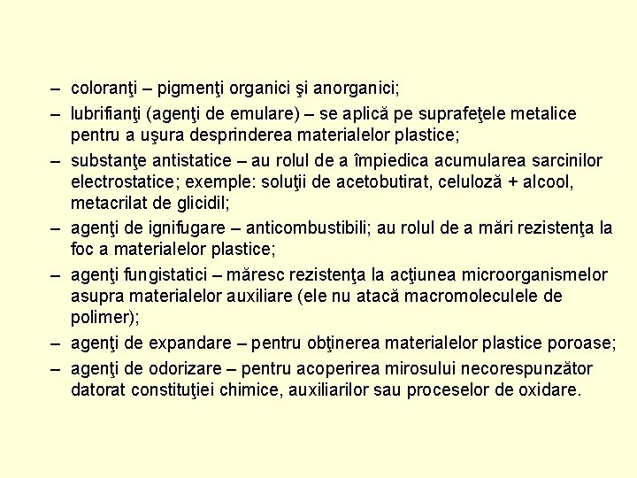 – coloranţi – pigmenţi organici şi anorganici; – lubrifianţi (agenţi de emulare) – se